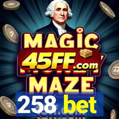 258 bet
